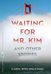 Waiting for Mr. Kim and Other Stories (Carol Roh Spaulding)