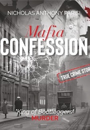 Mafia Confession: King of Bootleggers Murder (Nicholas Anthony Parisi)