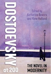 Dostoevsky at 200: The Novel in Modernity (Edited by Katherine Bowers & Kate Holland)