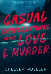 Casual Conversations About Love and Murder (Chelsea Mueller)