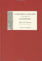 Goethe's Concept of the Daemonic: After the Ancients (Angus Nicholls)