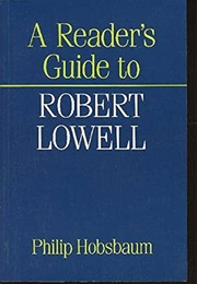 A Reader's Guide to Robert Lowell (Philip Hobsbaum)
