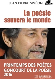 La Poésie Sauvera Le Monde (Jean-Pierre Siméon)
