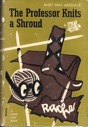 The Professor Knits a Shroud (Wirt Van Arsdale)