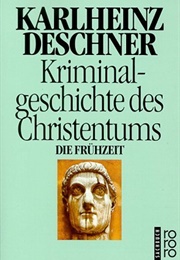 Kriminalgeschichte Des Christentums, Band 1. Die Frühzeit (Karlheinz Deschner)