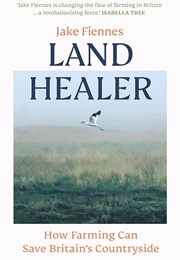 Land Healer: How Farming Can Save Britain's Countryside (Jake Fiennes)
