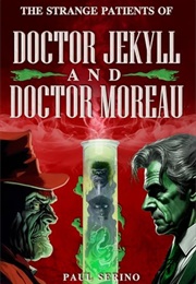The Strange Patients of Doctor Jekyll and Doctor Moreau (Paul Serino)