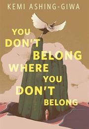 You Don't Belong Where You Don't Belong (Kemi Ashing-Giwa)