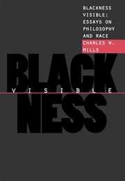 Blackness Visible: Essays on Philosophy & Race (Charles W. Mills)