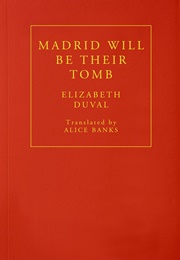 Madrid Will Be Their Tomb (Elizabeth Duval)