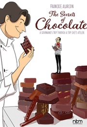 The Secrets of Chocolate: A Gourmand&#39;s Trip Through a Top Chef&#39;s Atelier (Franckie Alarcon)
