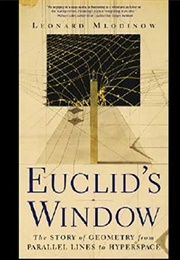 Euclid's Window: The Story of Geometry From Parallel Lines to Hyperspace (Leonard Mlodinow)