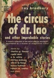 The Circus of Dr. Lao and Other Improbable Stories (Edited by Ray Bradbury)