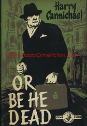 Or Be He Dead (Harry Carmichael)