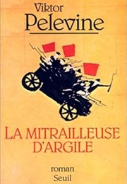 La Mitrailleuse D'Argile (Viktor Pelevine)
