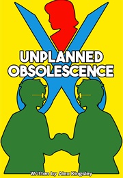 Unplanned Obsolescence (Alex Kingsley)