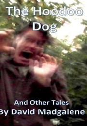 The Hoodoo Dog and Other Stories (David Madgalene)