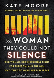 The Woman They Could Not Silence: One Woman, Her Incredible Fight for Freedom, and the Men Who Tried (Moore, Kate)