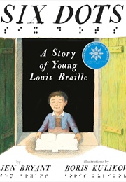 Six Dots: A Story of Young Louis Braille (Jen  Bryant)