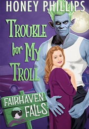Trouble for My Troll (Honey Phillips)