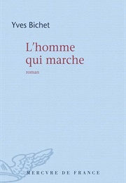 L'homme Qui Marche (Yves Bichet)