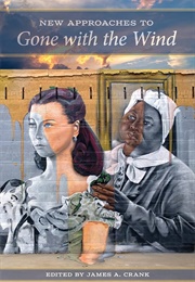 New Approaches to Gone With the Wind (Edited by James A. Crank)