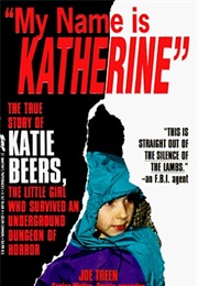 My Name Is Katherine: The True Story of Katie Beers, the Little Girl Who Survived an Underground Dun (Joe Treen)