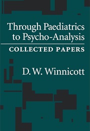 Through Paediatrics to Psycho-Analysis: Collected Papers (Donald Winnicott)