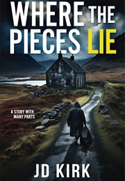 Where the Pieces Lie (J.D. Kirk)