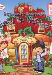 Strawberry Shortcake Goes to School (Emily Sollinger)
