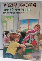 King Kong and Other Poets (Robert Burch)