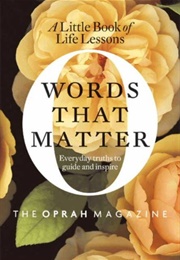 Words That Matter: A Little Book of Life Lessons (The Oprah Magazine Editors of O)
