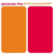 Pizzicato Five - The Fifth Release From Matador (2000)