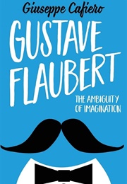 Gustave Flaubert: The Ambiguity of Imagination (Giuseppe Cafiero)
