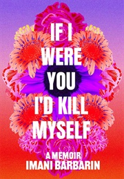 If I Were You, I'd Kill Myself (Imani Barbarin)