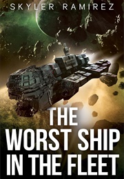 The Worst Ship in the Fleet (Skyler Ramirez)