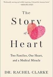 The Story of a Heart: Two Families, One Heart, and the Medical Miracle That Saved a Child's Life (Rachel Clarke)