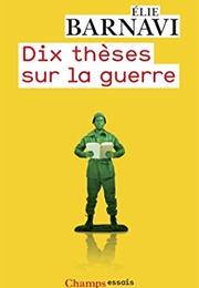 Dix Thèses Sur La Guerre (Élie Barnavi)