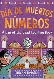 Día De Muertos Números: A Day of the Dead Counting Book (Duncan Tonatiuh)