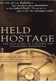 Held Hostage: The True Story of a Mother and Daughter's Kidnapping (Michelle Renee)