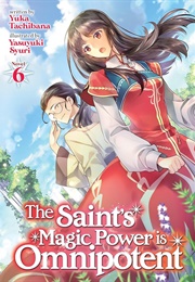 The Saint's Magic Power Is Omnipotent (Light Novel) 6 (Yuka Tachibana)