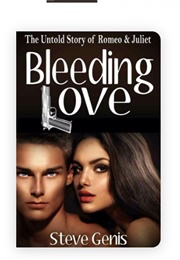 Bleeding Love: The Untold Story of Romeo & Juliet (Steve Genis)