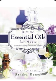 Mixing Essential Oils for Magic (Sandra Kynes)