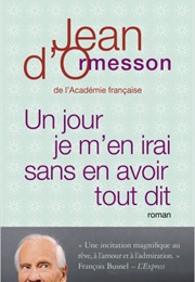 Un Jour Je M'en Irai Sans En Avoir Tout Dit (Jean D'Ormesson)