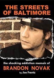 The Streets of Baltimore: The Shocking Addiction Memoir of Brandon Novak (Joe Frantz)