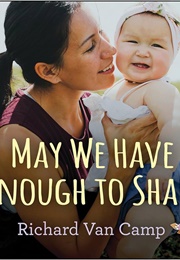 May We Have Enough to Share (Richard Van Camp)