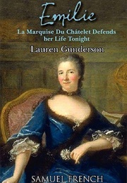 Emilie: La Marquise Du Chatelet Defends Her Life Tonight (Lauren Gunderson)