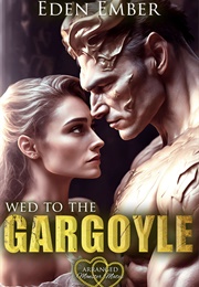 Wed to the Gargoyle (Eden Ember)
