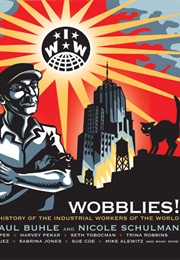 Wobblies! a Graphic History of the Industrial Workers of the World (Paul M. Buhle  (Editor), Nicole Schulman (Editor)