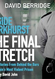 Inside Parkhurst-The Final Stretch: More Stories From Behind the Bars of Britain's Most Violent Pris (David Berridge)